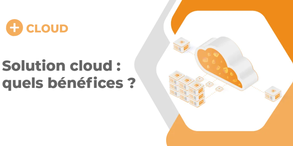Vignette Solution Cloud : quels bénéfices ?