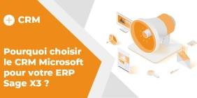 Vignette pour l'article Pourquoi choisir le CRM Microsoft pour votre ERP Sage X3 ?