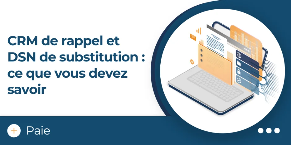vignette article CRM de rappel et DSN de substitution 